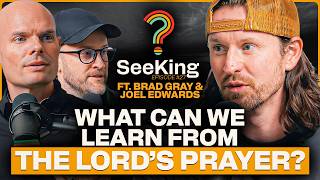 Discovering The Lord's Prayer ft Brad Gray and Joel Edwards | See The King EP.27