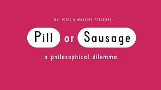 Pill or Sausage - a philosphophical dilemma