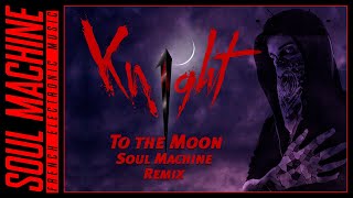 Kn1ghT - To the Moon (Soul Machine Remix)