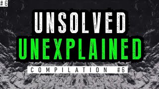 Unsolved and Unexplained Mysteries: Compilation 6