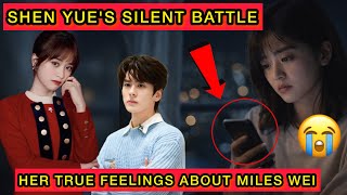 Shen Yue Silent Struggle Reveals Her True Feelings About Miles Wei #mileswei #shenyue