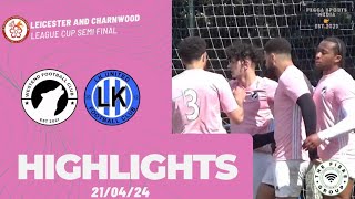 West End vs LK United  | Match Highlights | Leicester and Charnwood League Cup Semi Final | 21/04/24