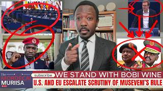 We Stand with Bobi Wine: U.S. and EU Escalate Scrutiny of Museveni’s Rule.