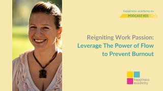 Podcast #23: Reigniting Work Passion: Leverage The Power of Flow to Prevent Burnout