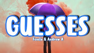 Foxela & Andrew A - Guesses (Lyrics)