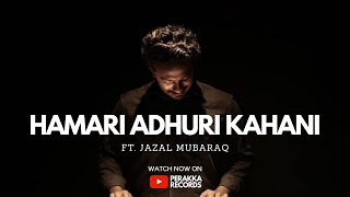HAMARI ADHURI KAHANI - Cover | JAZAL MUBARAQ | Perakka Records