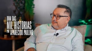 Uma das Mil Histórias por Aparecido Paulino #milhistórias