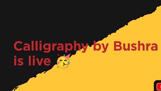 Live no 154 Calligraphy by Bushra is live 🥳 come on fast ⏩