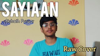 Sayiaan - Raw Cover | Akshath Purwar | Kailasa | Kailash Kher
