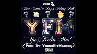 Juno x Ray x Johnny Pulls - "Ya Feelin' Me?" (Prod. By YoungHitMakers)