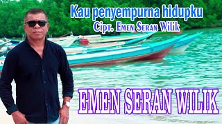 KAU PENYEMPURNA HIDUPKU - EMEN SERAN WILIK