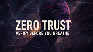 Zero Trust - Verify Before You Breathe