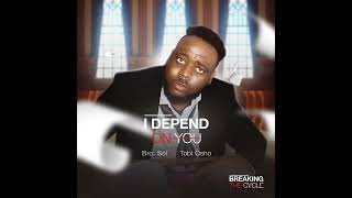 I DEPEND ON YOU - BRO SOL ft TOBI OSHO