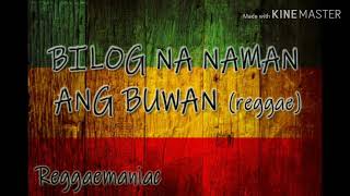 BILOG NA NAMAN ANG BUWAN reggae 540p