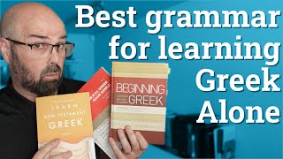 Biblical Greek: Best grammar for learning alone (how to learn New Testament greek)