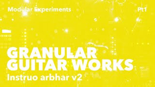 Granular Guitar Works pt1 (Instruo arbhar v2)