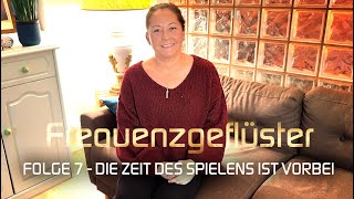 Lea Frequenzgeflüster #7  Die Zeit des Spielens ist vorbei