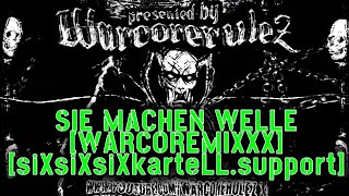 SIE MACHEN WELLE - WARCOREMIXXX [siXsİXsiXkarteLL.support] RE-UPLOAD