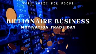Billionaire Business Motivation Trade | Lux-Inspira - Profitable Trader Signals