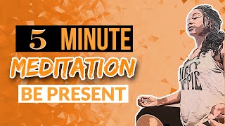 5 Minute Mindful Meditation To Be Present