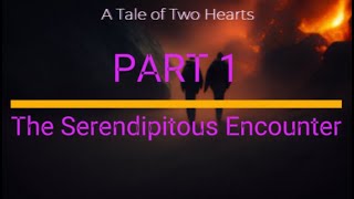 A Tale of two hearts (PART 1: The Serendipitous Encounter)