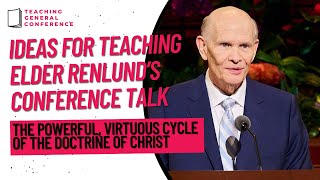 Ideas for Teaching Elder Renlund's Talk - The Powerful, Virtuous Cycle of the Doctrine of Christ