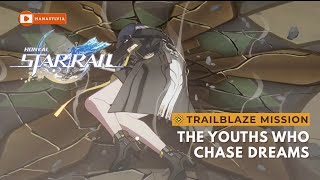 TRAILBLAZE MISSION - The Youths Who Chase Dreams (HONKAI STAR RAIL 🚂)