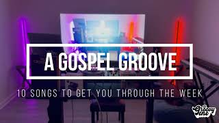 A GOSPEL GROOVE | 10 Songs To Get You Through Your Week | Week #6