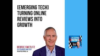 [Emerging Tech] Turning Online Reviews Into Growth With George Swetlitz