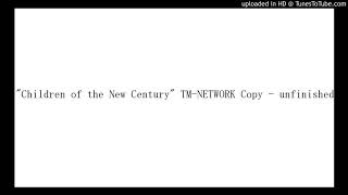 "Children of the New Century" TM-NETWORK Copy -