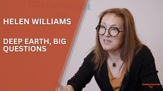 Helen Williams: Deep Earth, Big Questions