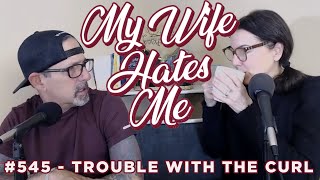 My Wife Hates Me #545 | Trouble with the Curl
