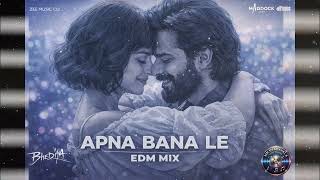 Apna Bana Le (EDM Remix) 🔥 Massive Drop | Arijit Singh | Bhediya | Club Mix 2026