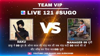 Sugo 121 Live | Daku Vs Manager99 | Kaal99 Ki Maa Chud Gyi Daku Ke Lawde Se | Team Vip 💪