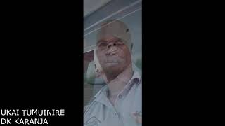 DK KARANJA - UKAI TUMUINIRE