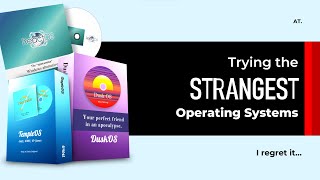 I tried some of the WEIRDEST Operating System!