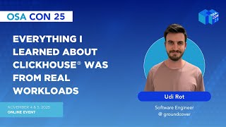 Everything I Learned About ClickHouse® was From Real Workloads - OSA Con 2025