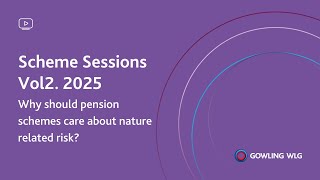 Scheme Sessions Vol2. 2025 - Why should pension schemes care about nature related risk?