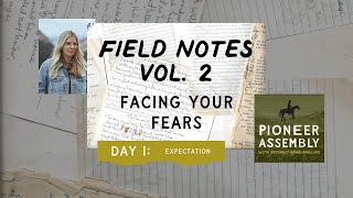 FIELD NOTES vol.2, Day 1: Facing Your Fears, Expectation, Bethany Barr Phillips, Pioneer Assembly