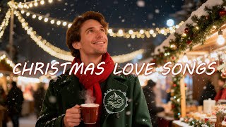 Christmas Love Songs 2025 Modern Acoustic Male Vocals for Cozy Holiday Nights