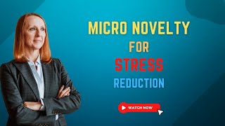 Micro Novelty For Stress Reduction