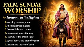 Palm Sunday Worship Songs 🌿 Hosanna in the Highest | Holy Week Praise & Reflection 