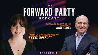 The Forward Party Podcast EP5 - Service, Veterans, and Civic Leadership with Bob Perls & Sarah Czech