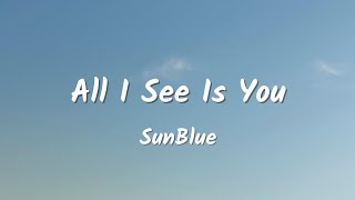 SunBlue - All I See Is You | Lyrics video