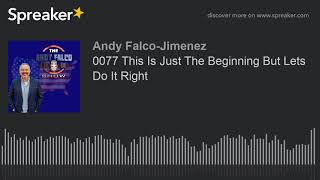 0077 This Is Just The Beginning But Lets Do It Right