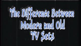 The difference between modern and old tv sets.
