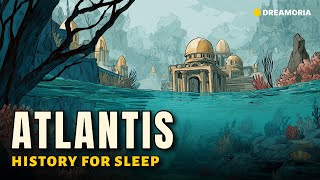 The ENTIRE History of Atlantis | History For Sleep