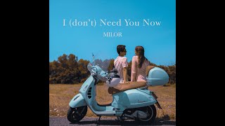 Milor - I (don't) Need You Now