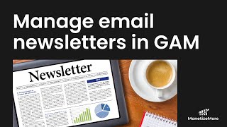 Manage email newsletters in GAM