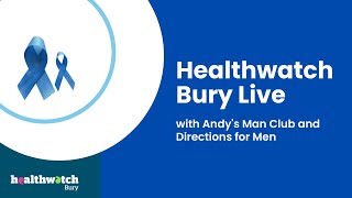 Healthwatch Bury Live with Andy's Man Club in Bury and Directions for Men